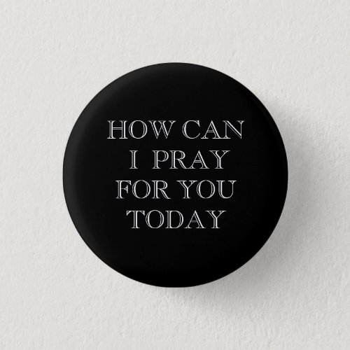 How Can I Pray For You Today Button