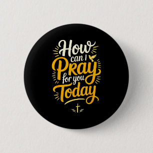 How Can I Pray For You Today Christian Prayer Button