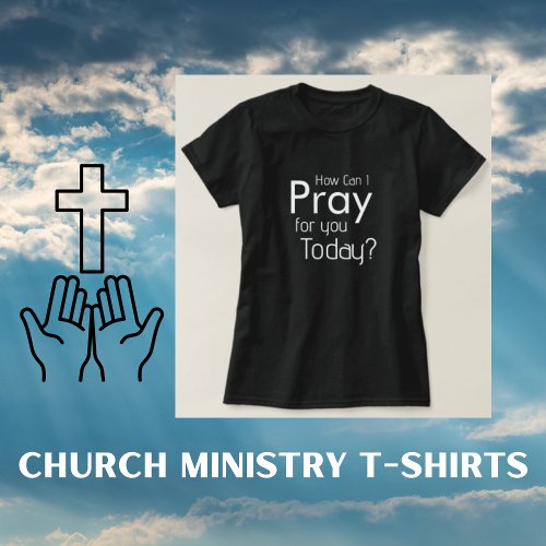 How Can I Pray For You Today Christian T_Shirt