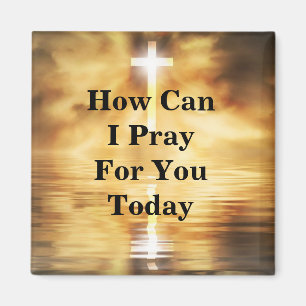 How Can I Pray For You Today Magnet