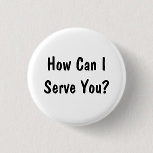 How Can I Serve You? Button