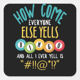 How Come Everyone Else Yells Bingo Luck Player Square Sticker
