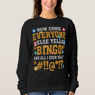 How Come Everyone Else Yells Bingo Lucky Bingo Quo Sweatshirt