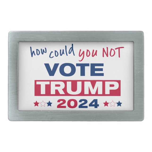 How could you NOT Vote TRUMP 2024  Belt Buckle (Front)