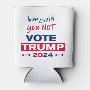 How could you NOT Vote TRUMP 2024 Can Cooler