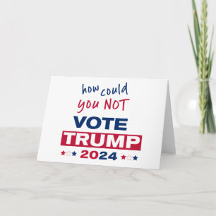 How could you NOT Vote TRUMP 2024  Card