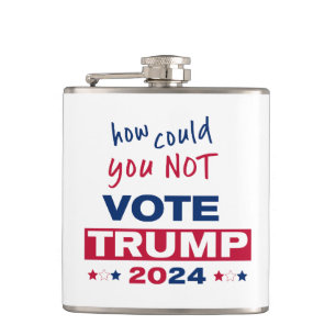 How could you NOT Vote TRUMP 2024  Flask