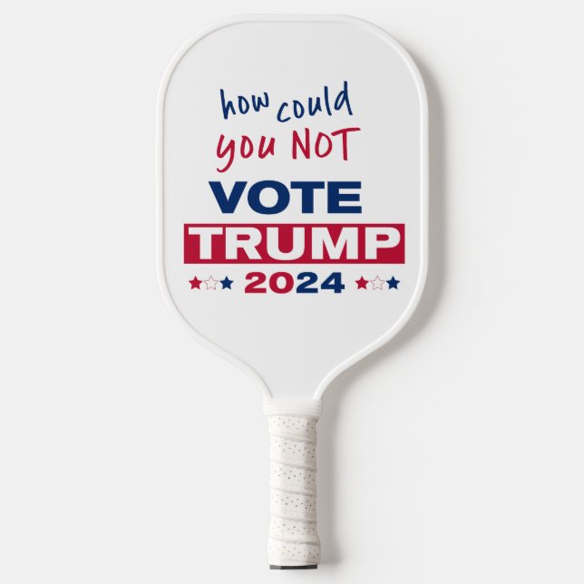 How could you NOT Vote TRUMP 2024  Pickleball Paddle (Front)
