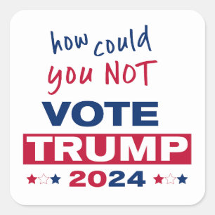 How could you NOT Vote TRUMP 2024  Square Sticker