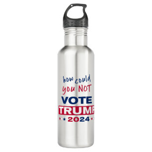 How could you NOT Vote TRUMP 2024 Stainless Steel Water Bottle