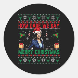 How Dare We Say Merry Christmas Kamala Harris Classic Round Sticker