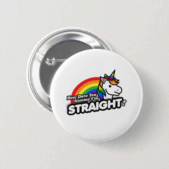 How Dare You Assume I'm Straight Button (Front & Back)