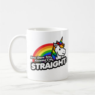How Dare You Assume I'm Straight Coffee Mug