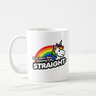 How Dare You Assume I'm Straight Coffee Mug