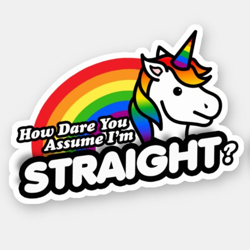 How Dare You Assume Im Straight Sticker