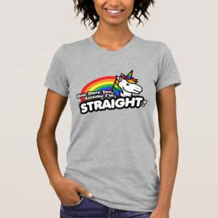 How Dare You Assume I'm Straight T-Shirt