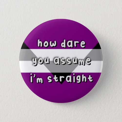 How Dare You Assume _ LGBT Button