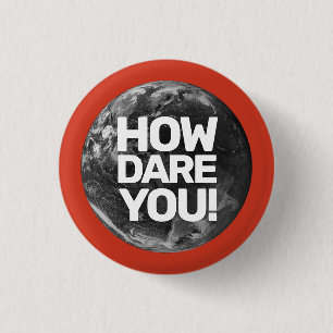 How Dare You Planet Environmentalist Button