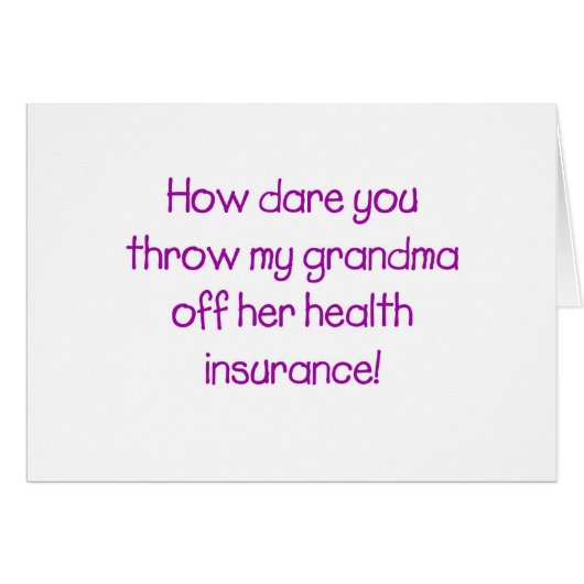 How Dare you Throw my Grandma off her Healthcare (Front Horizontal)