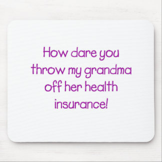 How Dare you Throw my Grandma off her Healthcare Mouse Pad