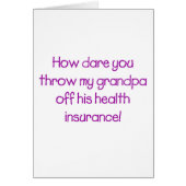 How Dare you Throw my Grandpa off his Healthcare (Front)