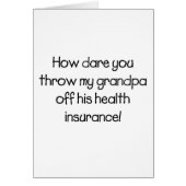 How Dare you Throw my Grandpa off his Healthcare (Front)