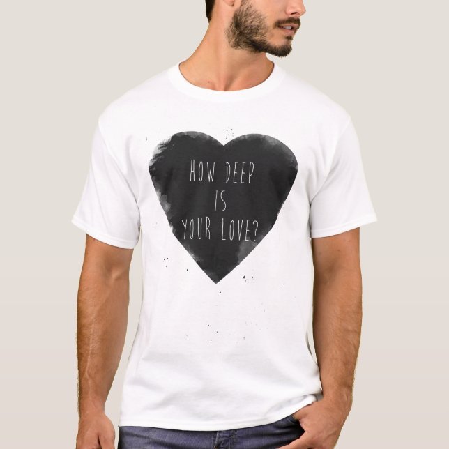 how deep is your love T-Shirt (Front)