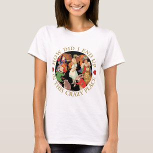 How Did I End Up In This Crazy Place? T-Shirt