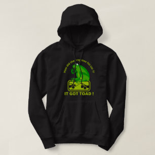 HOW DID THE FROG LOSE HIS CAR ? IT GOT TOAD ! HOODIE