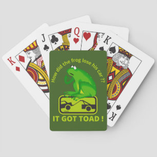 HOW DID THE FROG LOSE HIS CAR ? IT GOT TOAD ! POKER CARDS