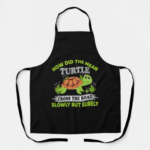 How Did The Mean Turtle Cross The Road Slowly But Apron