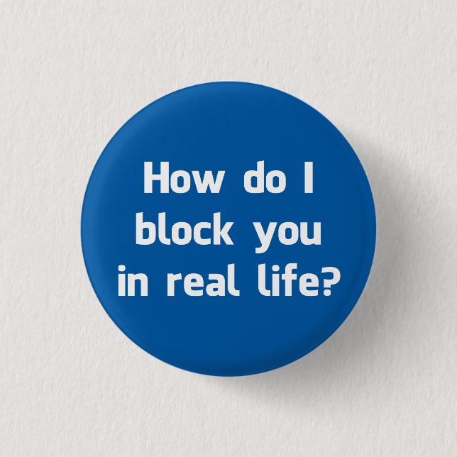 How Do I Block You in Real Life? Button (Front)