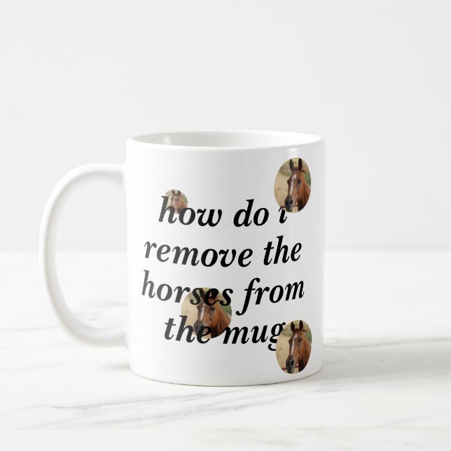 How do I remove the horses from the mug help me (Left)