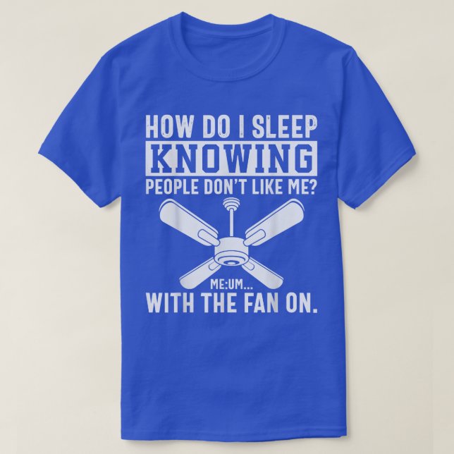 How Do I Sleep Knowing People Dont Like Me With Th T-Shirt (Design Front)