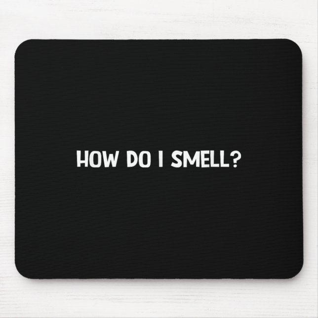 How Do I Smell, Funny, Jokes, Sarcastic  Mouse Pad (Front)