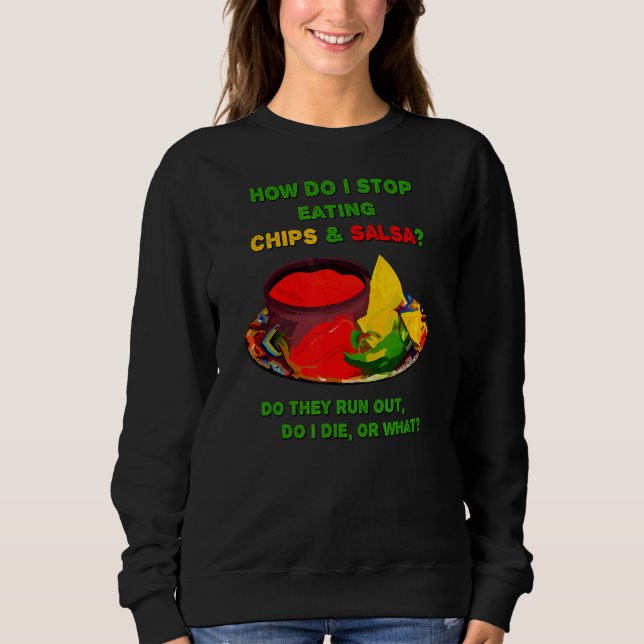 How Do I Stop Eating Chips & Salsa Sweatshirt (Front)