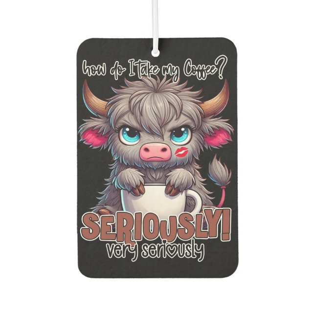How Do I Take My Coffee? Seriously Very Seriously  Air Freshener (Front)