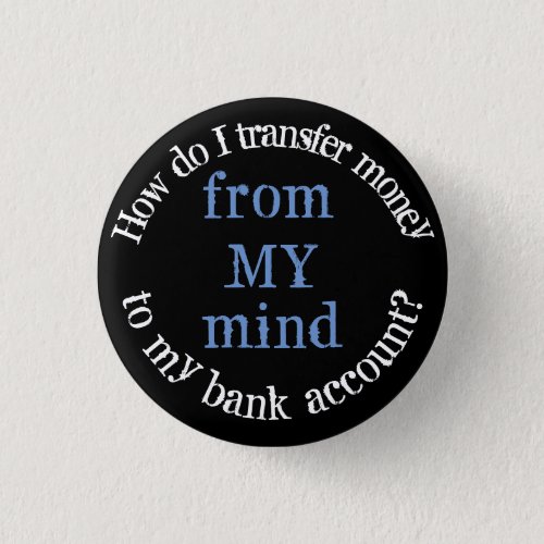 How Do I Transfer Money From My Mind Funny Quotes  Button