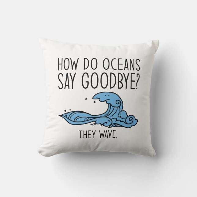 How Do Oceans Say Goodbye Throw Pillow (Front)