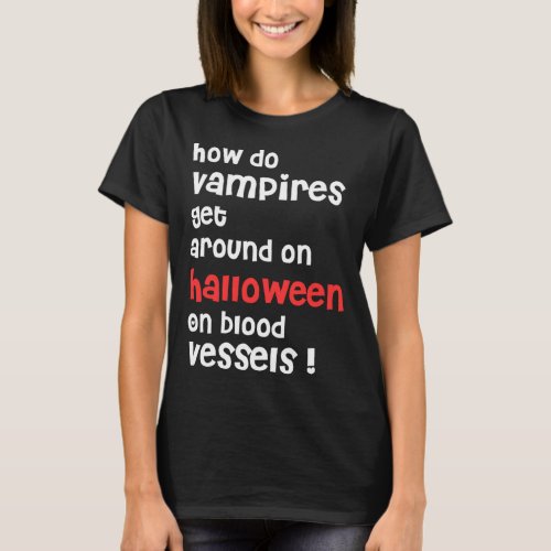 How Do Vampires Get Around On Halloween  Halloween T_Shirt