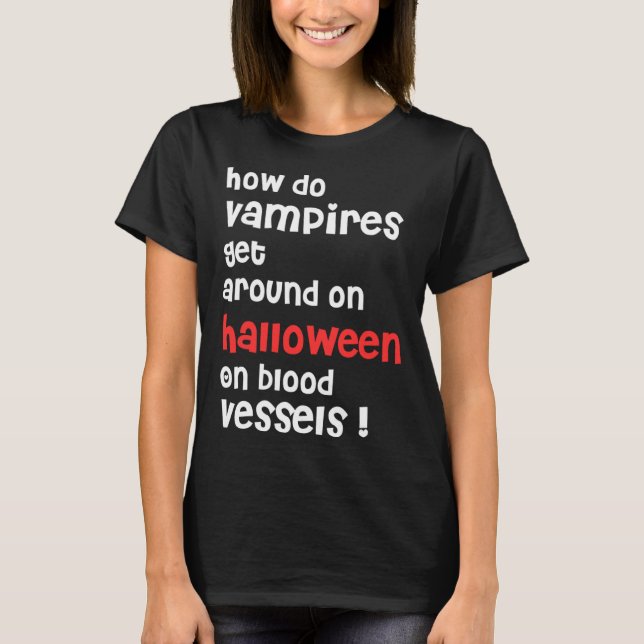 How Do Vampires Get Around On Halloween  Halloween T-Shirt (Front)