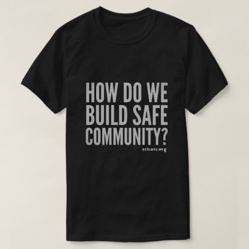 How Do We Build Safe Community T_Shirt