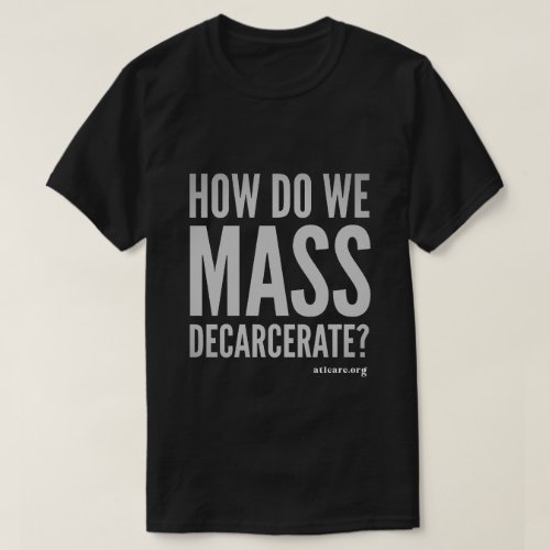 How Do We Mass Decarcerate T_Shirt