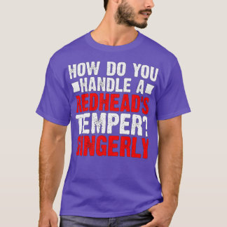 How Do You Handle a Redheadx27s Temper Gingerly De T-Shirt