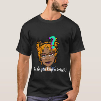 How Do You Keep A Secret!? T-Shirt