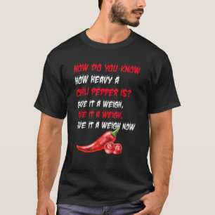 How Do You Know How Heavy A Chili Is Give It A Wei T-Shirt