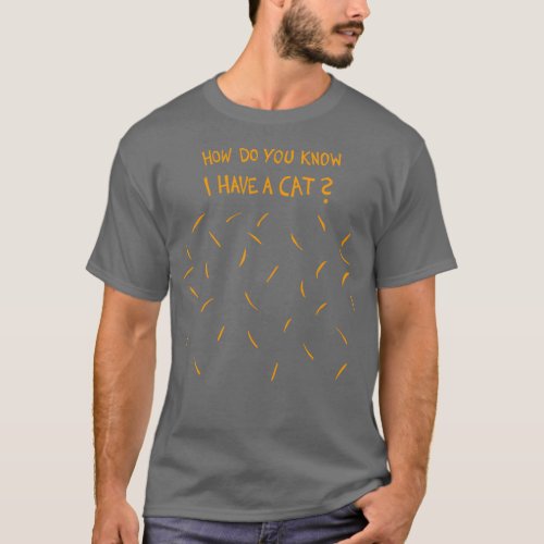 How Do You Know I Have A Cat Golden Yellow Cat Hai T_Shirt