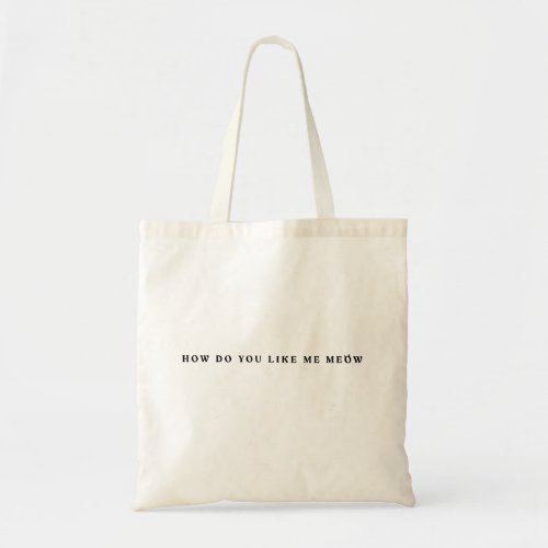 How Do You Like Me Meow _ A  Fat Cat Design Tote Bag