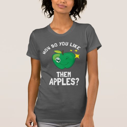 How Do You Like Them Apples T_Shirt