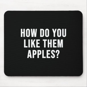 How Do You Like Them Apples_ T-shirt.png Mouse Pad